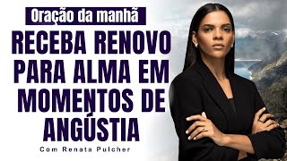 Receba renovo para Alma em momentos de angústia  0627 AM 12112024 com Renata Pulcher [upl. by Llacam565]