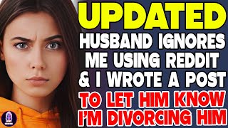 Husband Ignores Me Using Reddit And I Wrote A Post To Let Him Know Im Divorcing Him [upl. by Etnohc]