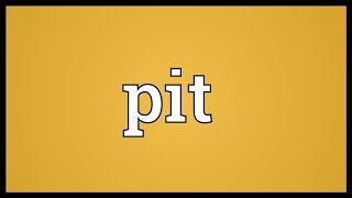 Pit Meaning [upl. by Downs856]