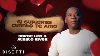 Jorge Leo y Atrato River  Si Supieras Cuanto Te Amo Audio Oficial  Salsa Romántica [upl. by Midas]