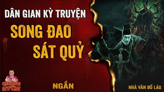 Dân gian kỳ truyện  SONG ĐAO SÁT QUỶ  Truyện ma làng quê Quàng A Tũn [upl. by Anitsuga]