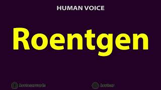 How To Pronounce Roentgen [upl. by Alin]