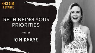 Rethinking Your Priorities with Kim Kaupe [upl. by Elagibba300]