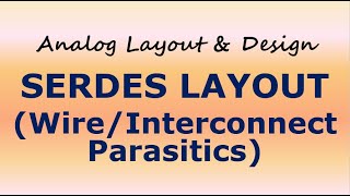 SERDES LAYOUT WIRE  INTERCONNECT PARASITICS [upl. by Doehne]