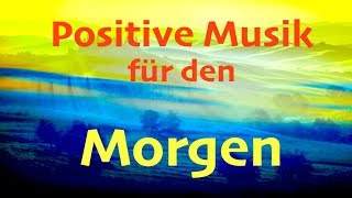 Entspannende Morgenmusik  Positive Atmosphäre amp Energie – gute Laune und Klarheit [upl. by Assilak700]