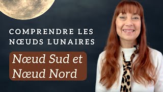 COMPRENDRE LES NOEUDS LUNAIRES  Nœud Sud et Nœud Nord [upl. by Dianemarie]