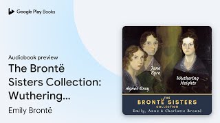 The Brontë Sisters Collection Wuthering… by Emily Brontë · Audiobook preview [upl. by Winther]