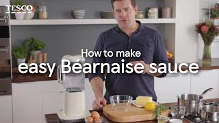 How to Make an Easy Béarnaise Sauce  Tesco [upl. by Annohs518]