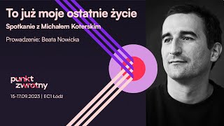 Michał Koterski „To już moje ostatnie życie” [upl. by Dnalloh]