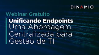 Unificando Endpoints Uma Abordagem Centralizada para Gestão de TI  Dinamio [upl. by Tiemroth221]