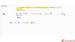 In an endothermic reaction the total enthalpy of products is greater than that of reactants [upl. by Yrannav]