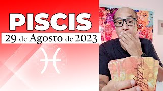 PISCIS  Horóscopo de hoy 29 de Agosto 2023 [upl. by Nwahsan13]