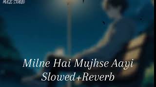 Milne Hai Mujhse Aayi SlowedReverb Arijit Singh  Music Studio [upl. by Emmeline]