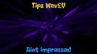 Tipz Wav£Y  Aint Impressed Official Audio [upl. by Baten203]