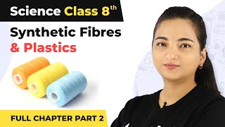 Class 8 Science Chapter 3  Synthetic Fibres And Plastics Full Chapter Explanation Part 2 [upl. by Marys]