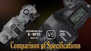 Olympus OMD EM10 Mark IV vs Nikon D6 A Comparison of Specifications [upl. by Annam]