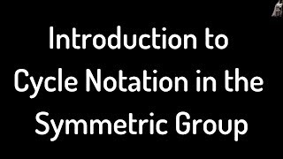 Introduction to Cycle Notation in the Symmetric Group [upl. by Mayda]