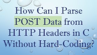 How Can I Parse POST Data from HTTP Headers in C Without HardCoding [upl. by Ainotahs]