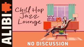 No Discussion  ALIBI Music Royalty Free Chill Hop Jazz Lounge Study Music For Youtube [upl. by Mcgaw]