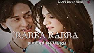 RABBA RABBA SLOWD REVERB LOFI SONG MOHIT CHOUHAN KRITISANON TIGER SHROFF  HEROPANTI [upl. by Juanne484]