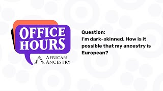 How can I have European ancestry if Im darkskinned  African Ancestry Office Hours [upl. by Chaiken]