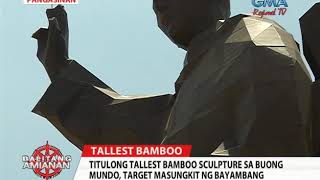 Balitang Amianan Titulong Tallest Bamboo Sculpture Target Masungkit ng Bayambang [upl. by Korenblat609]