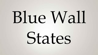 How to Pronounce Blue Wall States [upl. by Aicilihp]