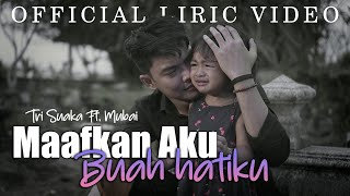 Maafkan Aku Buah Hatiku  Tri Suaka Ft Mubai Official Liric Video [upl. by Sinnelg]