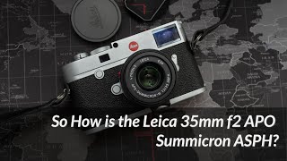 So How is the Leica 35mm f2 APO Summicron ASPH [upl. by Tal]