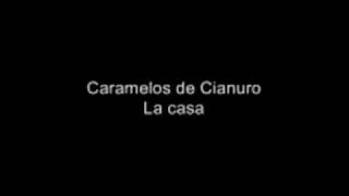 Caramelos de Cianuro  La casa [upl. by Annmarie]