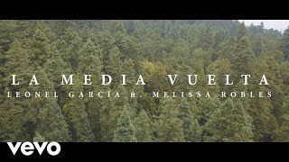 Leonel García  La Media Vuelta ft Melissa Robles [upl. by Pressey529]