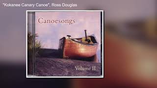 Canoesongs Volume II  quotKokanee Canary Canoequot Ross Douglas [upl. by Glenine]