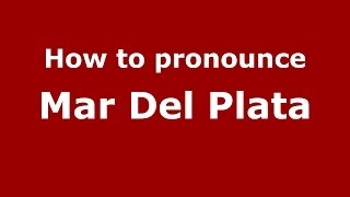 How to pronounce Mar Del Plata SpanishArgentina  PronounceNamescom [upl. by Nnylyahs560]