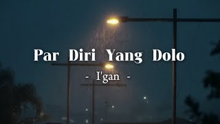 Par Diri Yang Dolo  Igan [upl. by Arnon273]