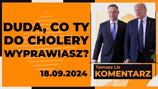 Duda co ty do cholery wyprawiasz  TOMASZ LIS KOMENTARZ 18092024 [upl. by Ibrek]