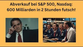 Abverkauf bei SampP 500 Nasdaq 600 Milliarden in 2 Stunden futsch Videoausblick [upl. by Samira]