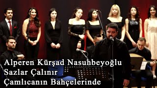 Alperen Kürşad Nasuhbeyoğlu  Sazlar Çalınır Çamlıcanın Bahçelerinde [upl. by Enyamrahs271]