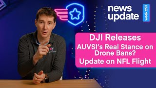 Drone News DJI Release Leaks AUVSI’s Stance on Drone Bans amp an Update on the NFL Drone Flight [upl. by Nyletak]