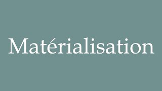 How to Pronounce Matérialisation Materialization Correctly in French [upl. by Kakalina]