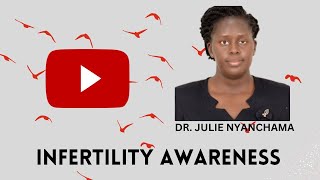 INFERTILITY AWARENESS WEEK DR JULIE NYANCHAMA NYAMAO [upl. by Aiel]