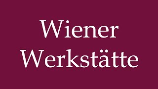 How to Pronounce Wiener Werkstätte Vienna workshops Correctly in German [upl. by Faust831]