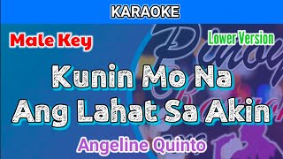 Kunin Mo Na Ang Lahat Sa Akin by Angeline Quinto Karaoke  Male Key  Lower Version [upl. by Veronike]