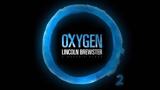 Oxygen Official Lyric Video  Lincoln Brewster [upl. by Tareyn]