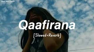 Qaafirana  Slowed  Reverb   Kedarnath  Arijit Singh  Music With Yogesh [upl. by Aneleairam]