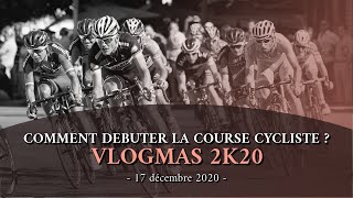 COMMENT COMMENCER LE CYCLISME EN COMPETITION   VLOGMAS 2K20 16 [upl. by Accire319]