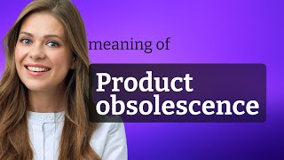 Unveiling Product Obsolescence A Closer Look [upl. by Larred]