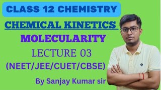 Chemical Kinetics Molecularity  Class 12 Chemistry  Lecture 03  CBSENEETJEECUET  Sanjay sir [upl. by Eirrehs]