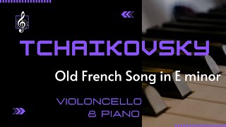 Pyotr Ilyich Tchaikovsky  Old French Song in E minor for easy Violoncello and Piano [upl. by Yllrebmik]