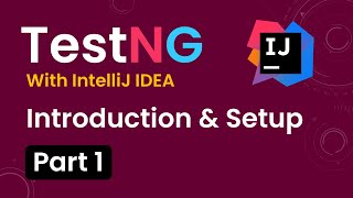 Tutorial 1 TestNG with intelliJ IDE  Introduction Advantages of TestNG  Setup Environment [upl. by Elysha]