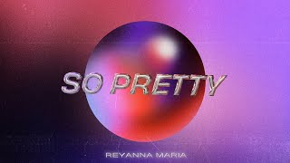 Reyanna Maria  So Pretty Official Visualizer [upl. by Elinore]